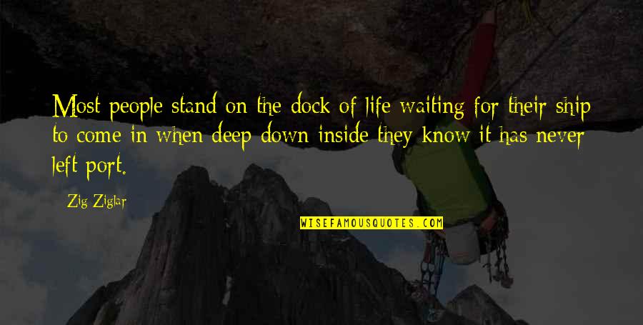 Crampless Quotes By Zig Ziglar: Most people stand on the dock of life