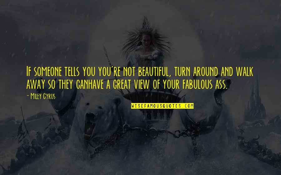Crampons For Hiking Quotes By Miley Cyrus: If someone tells you you're not beautiful, turn Crampons For Hiking Quotes By Miley Cyrus: If someone tells you you're not beautiful, turn