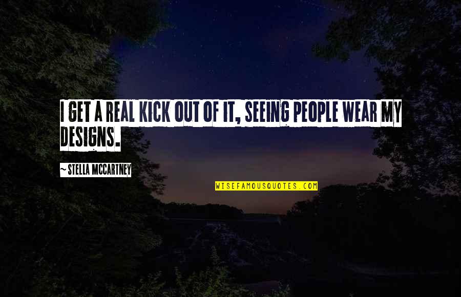 Crampons For Hiking Quotes By Stella McCartney: I get a real kick out of it, Crampons For Hiking Quotes By Stella McCartney: I get a real kick out of it,