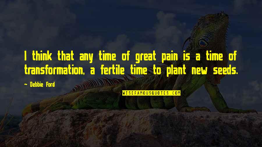 Crampons For Sale Quotes By Debbie Ford: I think that any time of great pain Crampons For Sale Quotes By Debbie Ford: I think that any time of great pain