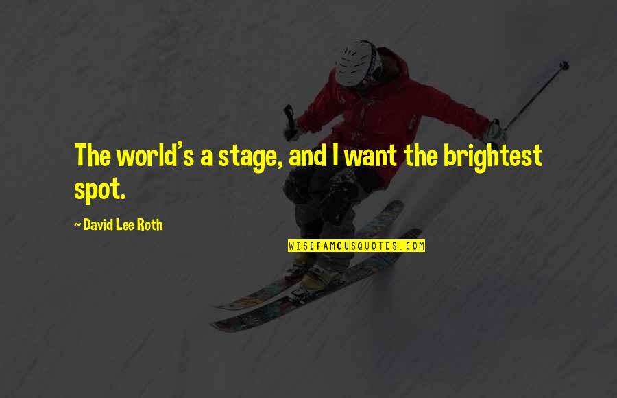 Crampton Lighting Quotes By David Lee Roth: The world's a stage, and I want the Crampton Lighting Quotes By David Lee Roth: The world's a stage, and I want the