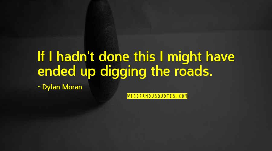 Crams Military Quotes By Dylan Moran: If I hadn't done this I might have