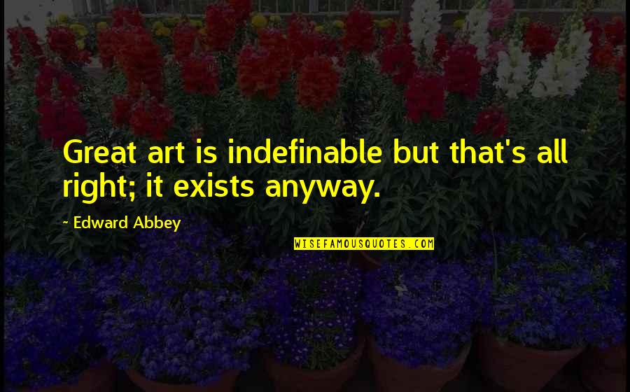 Cramster Quotes By Edward Abbey: Great art is indefinable but that's all right;