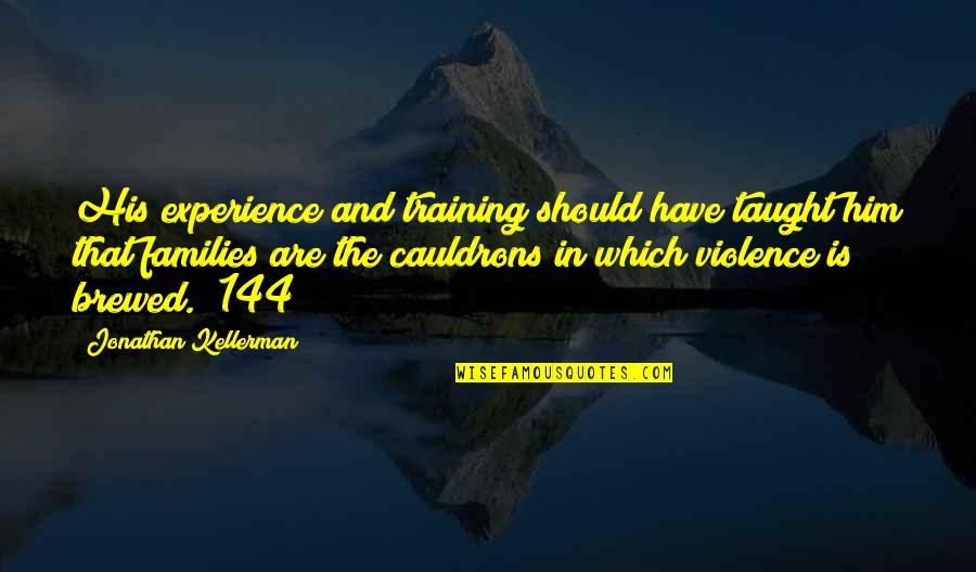 Cramster Quotes By Jonathan Kellerman: His experience and training should have taught him Cramster Quotes By Jonathan Kellerman: His experience and training should have taught him