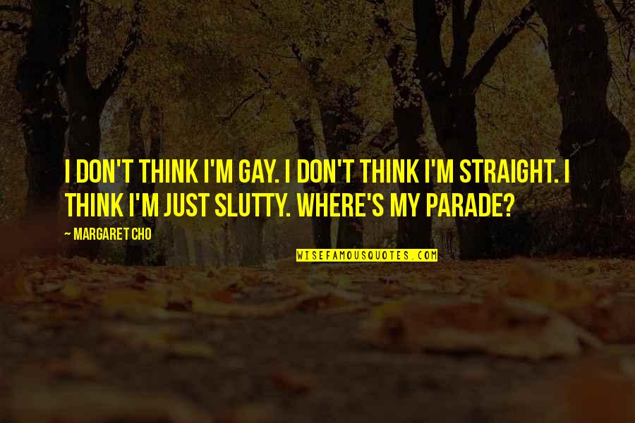Cranage Hall Quotes By Margaret Cho: I don't think I'm gay. I don't think Cranage Hall Quotes By Margaret Cho: I don't think I'm gay. I don't think