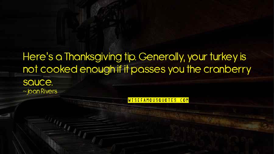 Cranberry Quotes By Joan Rivers: Here's a Thanksgiving tip. Generally, your turkey is