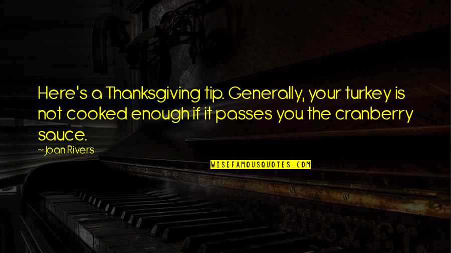 Cranberry Quotes By Joan Rivers: Here's a Thanksgiving tip. Generally, your turkey is Cranberry Quotes By Joan Rivers: Here's a Thanksgiving tip. Generally, your turkey is