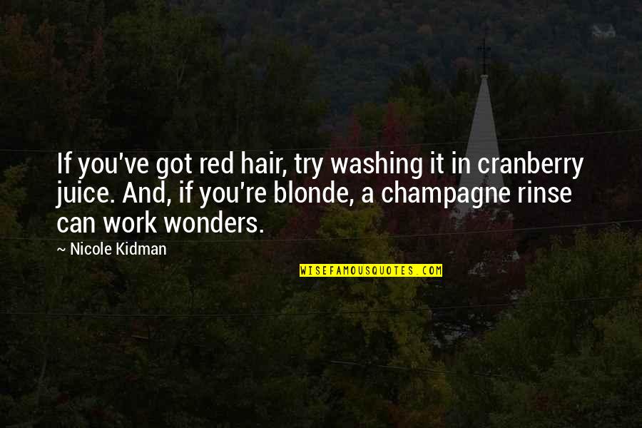 Cranberry Quotes By Nicole Kidman: If you've got red hair, try washing it Cranberry Quotes By Nicole Kidman: If you've got red hair, try washing it