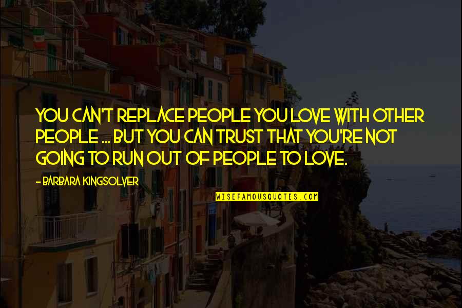 Cranbourne Quotes By Barbara Kingsolver: You can't replace people you love with other