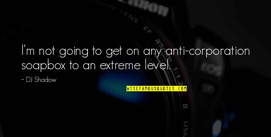 Cranbrook British Columbia Quotes By DJ Shadow: I'm not going to get on any anti-corporation