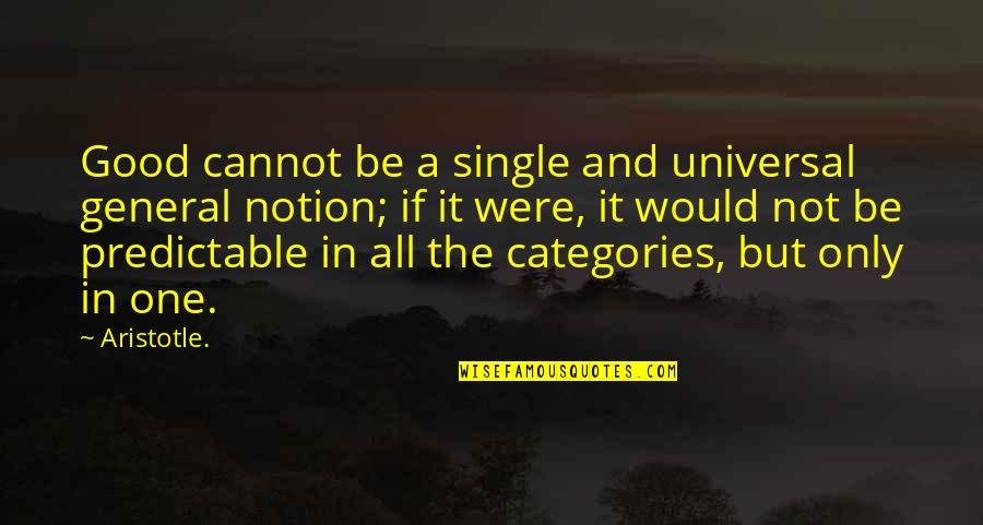 Crancer Hoffas Daughter Quotes By Aristotle.: Good cannot be a single and universal general