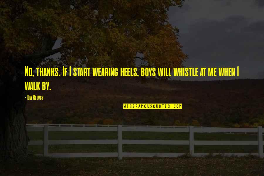 Crancer Hoffas Daughter Quotes By Dia Reeves: No, thanks. If I start wearing heels, boys