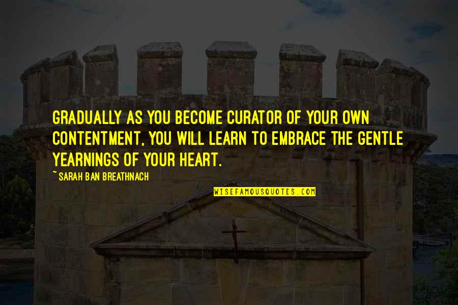 Crancer Hoffas Daughter Quotes By Sarah Ban Breathnach: Gradually as you become curator of your own
