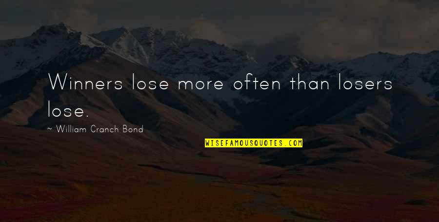 Cranch Quotes By William Cranch Bond: Winners lose more often than losers lose. Cranch Quotes By William Cranch Bond: Winners lose more often than losers lose.