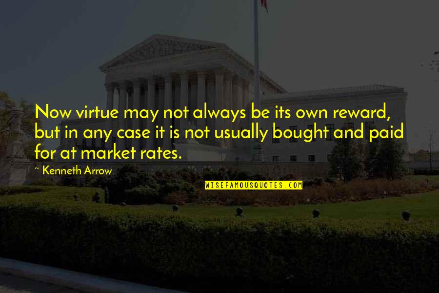 Crandalls Quotes By Kenneth Arrow: Now virtue may not always be its own
