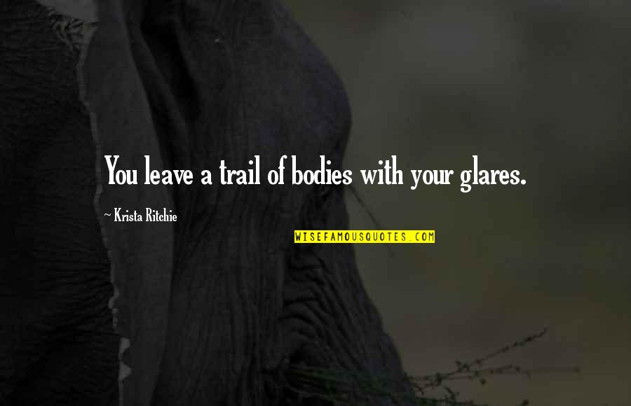 Crandle Gray Quotes By Krista Ritchie: You leave a trail of bodies with your Crandle Gray Quotes By Krista Ritchie: You leave a trail of bodies with your