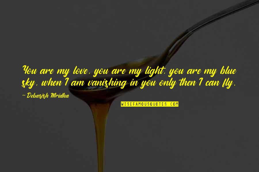 Crandles Id Quotes By Debasish Mridha: You are my love, you are my light, Crandles Id Quotes By Debasish Mridha: You are my love, you are my light,