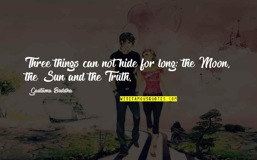 Crandles Id Quotes By Gautama Buddha: Three things can not hide for long: the Crandles Id Quotes By Gautama Buddha: Three things can not hide for long: the