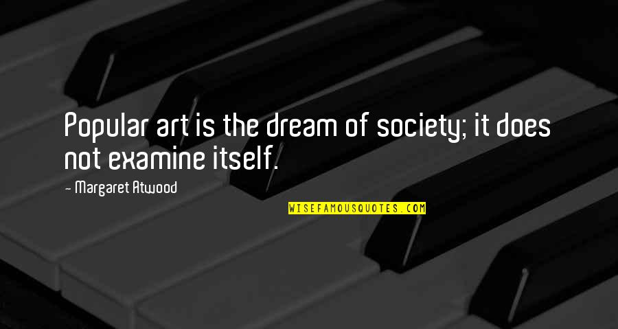 Crandles Id Quotes By Margaret Atwood: Popular art is the dream of society; it Crandles Id Quotes By Margaret Atwood: Popular art is the dream of society; it