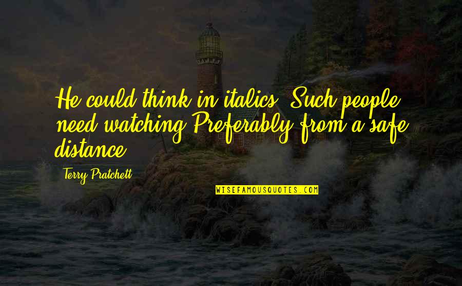 Crandles Id Quotes By Terry Pratchett: He could think in italics. Such people need Crandles Id Quotes By Terry Pratchett: He could think in italics. Such people need