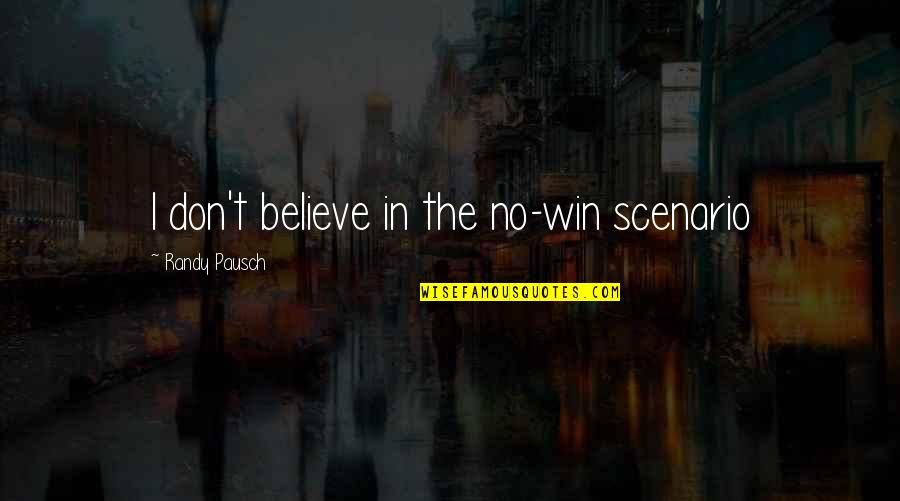 Crandles Youtube Quotes By Randy Pausch: I don't believe in the no-win scenario Crandles Youtube Quotes By Randy Pausch: I don't believe in the no-win scenario