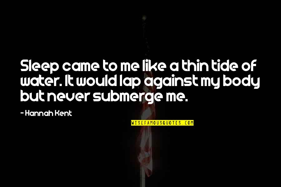 Crane Machine Quotes By Hannah Kent: Sleep came to me like a thin tide