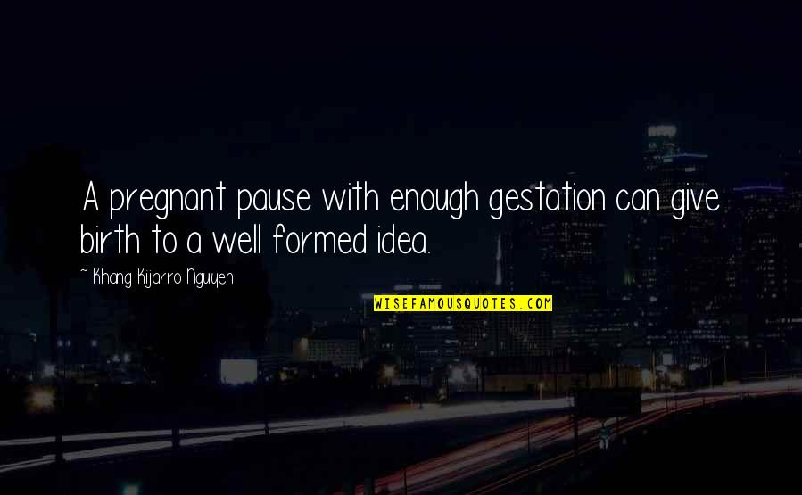 Cranes Hwang Sunwon Quotes By Khang Kijarro Nguyen: A pregnant pause with enough gestation can give Cranes Hwang Sunwon Quotes By Khang Kijarro Nguyen: A pregnant pause with enough gestation can give