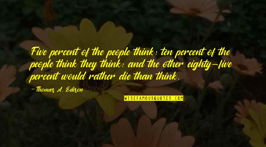 Cranes Hwang Sunwon Quotes By Thomas A. Edison: Five percent of the people think; ten percent