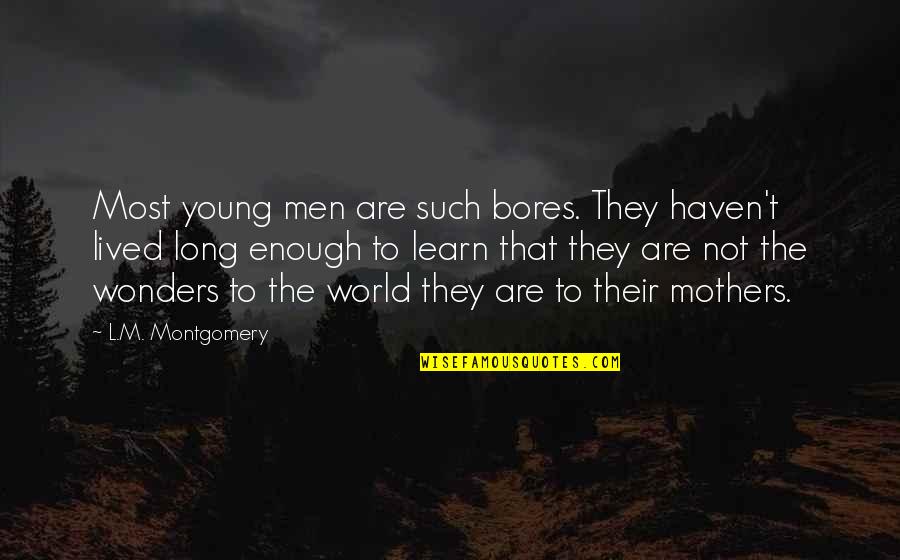 Cranes Short Story Quotes By L.M. Montgomery: Most young men are such bores. They haven't Cranes Short Story Quotes By L.M. Montgomery: Most young men are such bores. They haven't