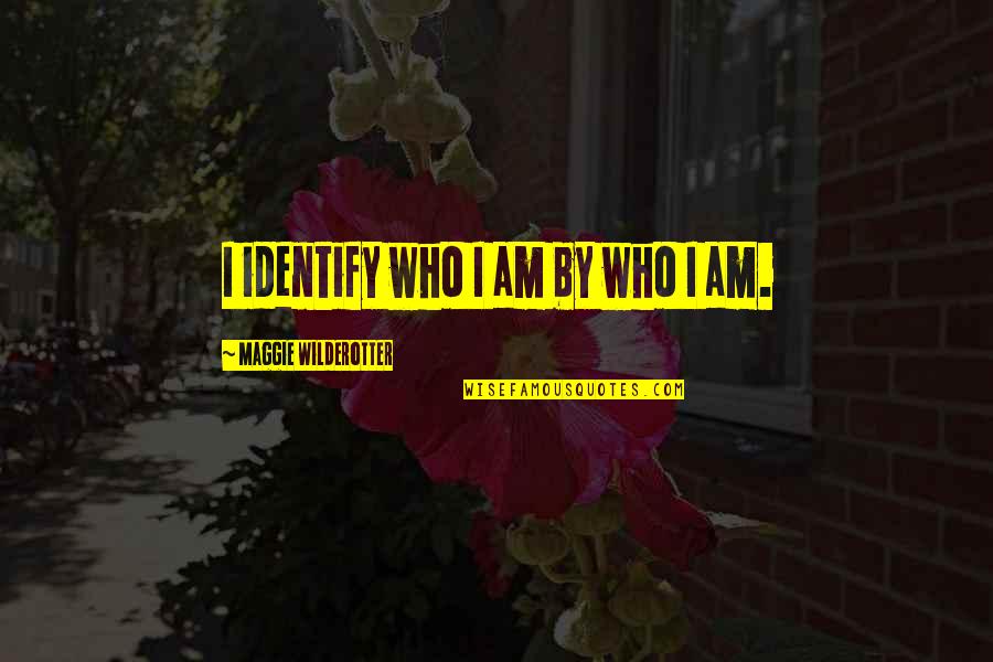 Cranes Short Story Quotes By Maggie Wilderotter: I identify who I am by who I Cranes Short Story Quotes By Maggie Wilderotter: I identify who I am by who I