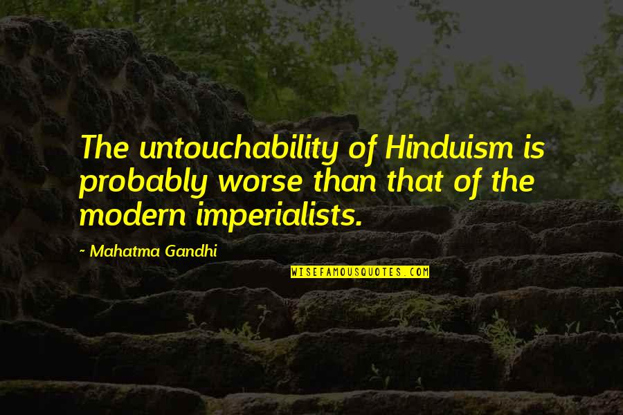 Cranford Nix Quotes By Mahatma Gandhi: The untouchability of Hinduism is probably worse than Cranford Nix Quotes By Mahatma Gandhi: The untouchability of Hinduism is probably worse than