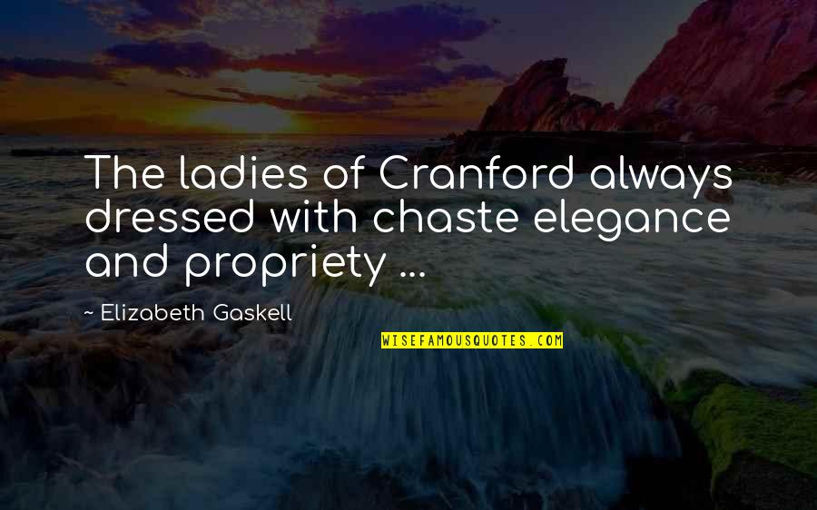 Cranford Quotes By Elizabeth Gaskell: The ladies of Cranford always dressed with chaste Cranford Quotes By Elizabeth Gaskell: The ladies of Cranford always dressed with chaste
