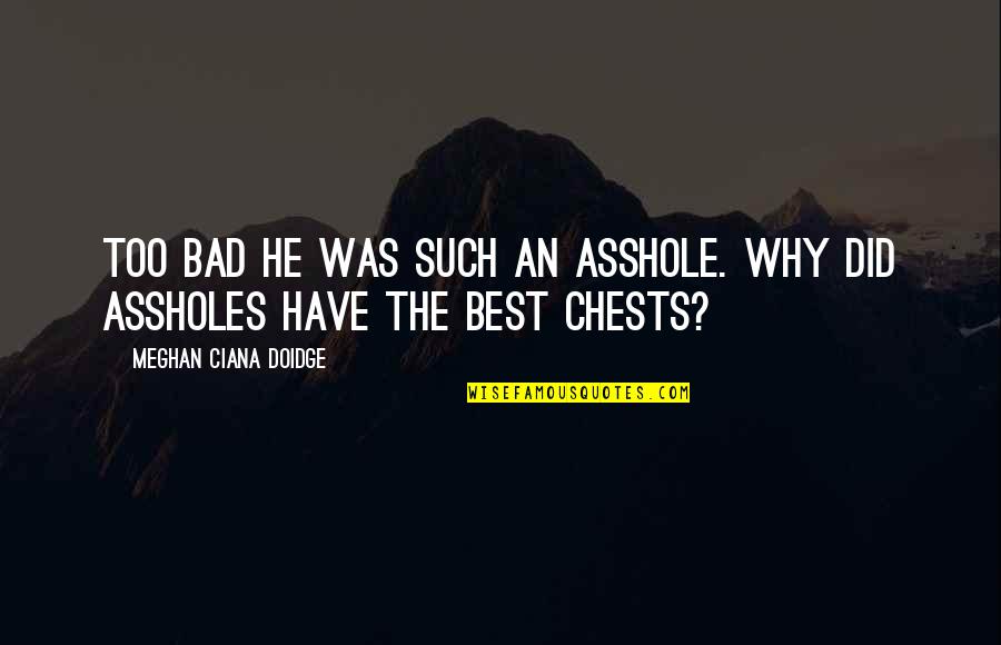 Cranio Quotes By Meghan Ciana Doidge: Too bad he was such an asshole. Why Cranio Quotes By Meghan Ciana Doidge: Too bad he was such an asshole. Why