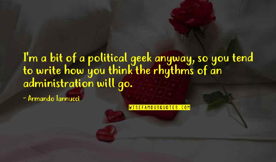 Craniosacral Quotes By Armando Iannucci: I'm a bit of a political geek anyway,