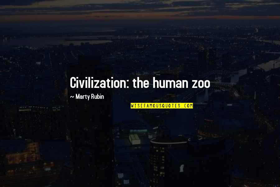 Craniosynostosis Quotes By Marty Rubin: Civilization: the human zoo