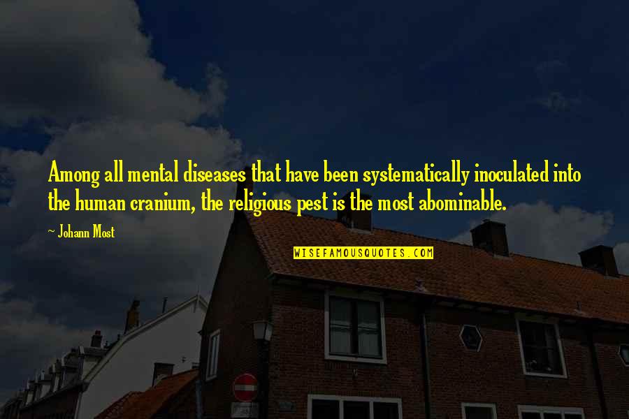 Cranium Quotes By Johann Most: Among all mental diseases that have been systematically