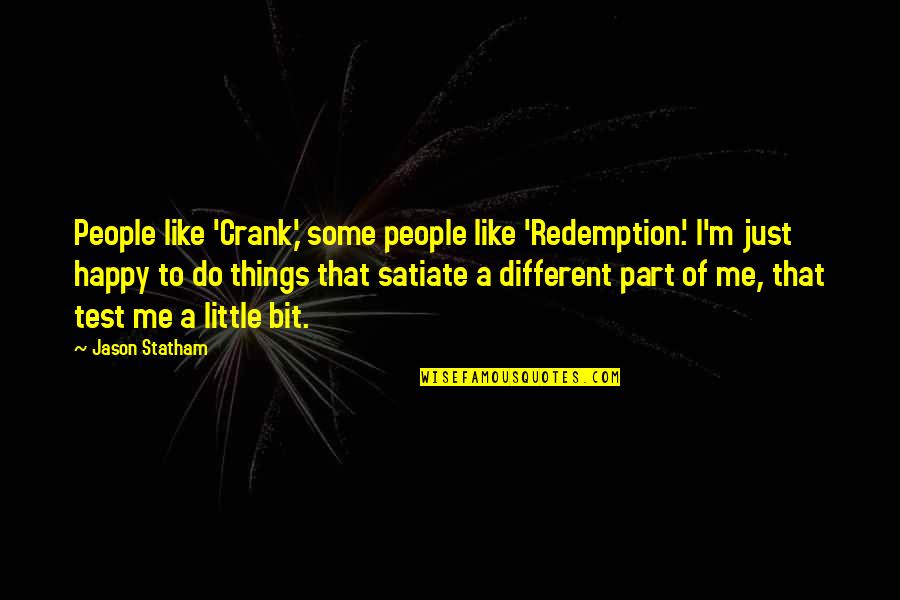 Crank 1 Quotes By Jason Statham: People like 'Crank,' some people like 'Redemption.' I'm