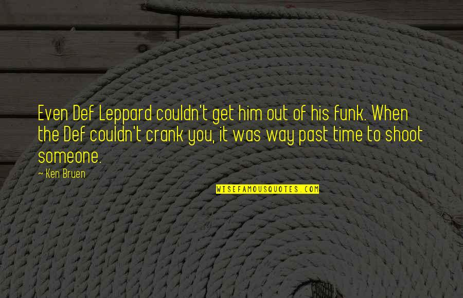 Crank 1 Quotes By Ken Bruen: Even Def Leppard couldn't get him out of