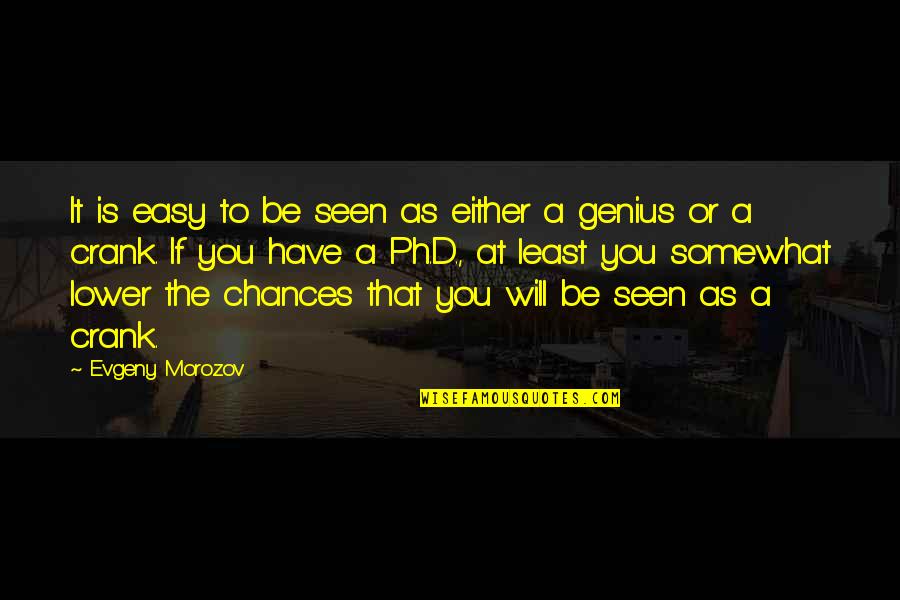 Crank 2 Quotes By Evgeny Morozov: It is easy to be seen as either