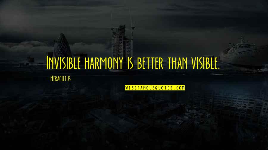 Crank Calls Quotes By Heraclitus: Invisible harmony is better than visible. Crank Calls Quotes By Heraclitus: Invisible harmony is better than visible.