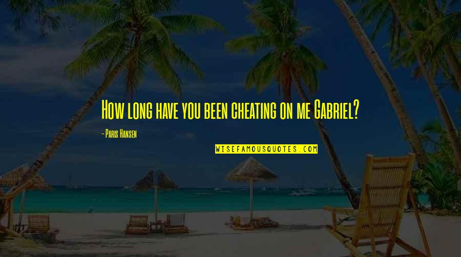 Crank Calls Quotes By Paris Hansen: How long have you been cheating on me Crank Calls Quotes By Paris Hansen: How long have you been cheating on me