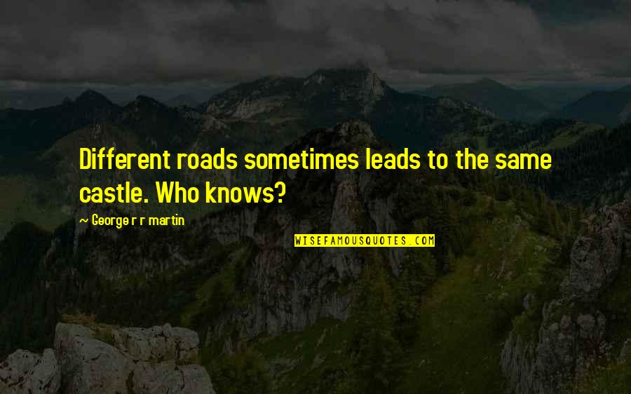 Crank High Voltage Quotes By George R R Martin: Different roads sometimes leads to the same castle. Crank High Voltage Quotes By George R R Martin: Different roads sometimes leads to the same castle.