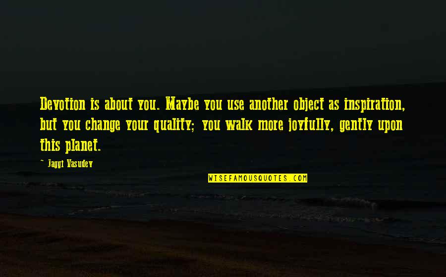 Crank High Voltage Quotes By Jaggi Vasudev: Devotion is about you. Maybe you use another Crank High Voltage Quotes By Jaggi Vasudev: Devotion is about you. Maybe you use another