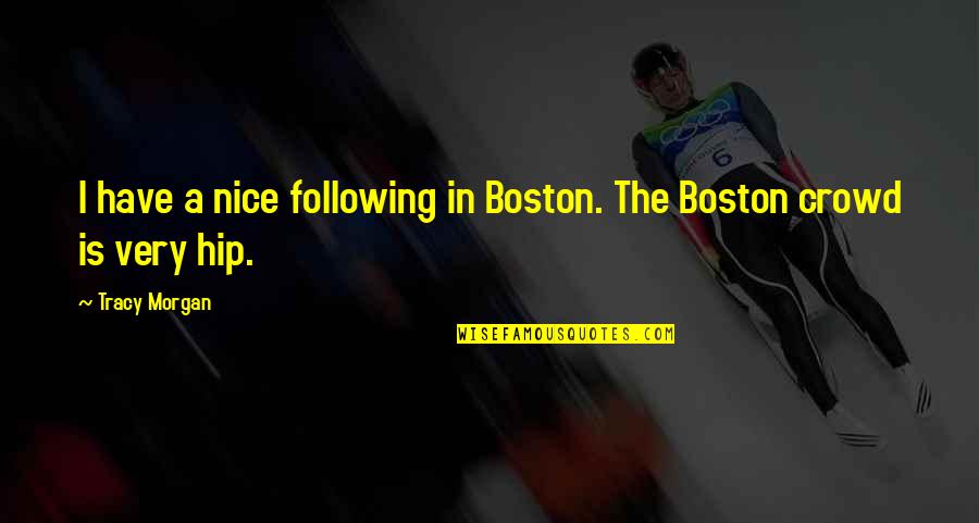 Crank High Voltage Quotes By Tracy Morgan: I have a nice following in Boston. The