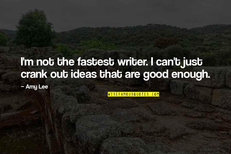 Crank Quotes By Amy Lee: I'm not the fastest writer. I can't just