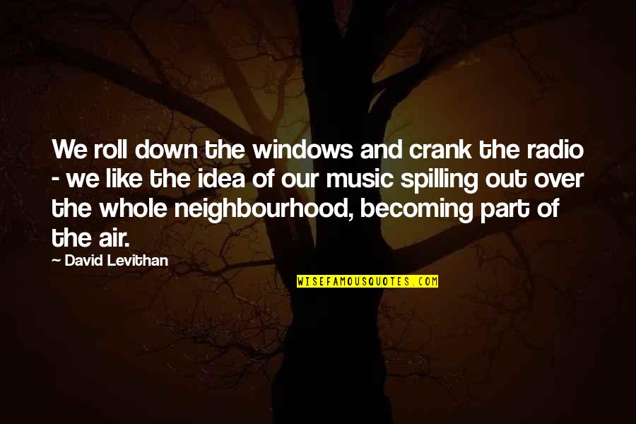 Crank Quotes By David Levithan: We roll down the windows and crank the