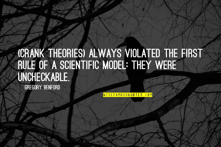 Crank Quotes By Gregory Benford: (Crank theories) always violated the first rule of