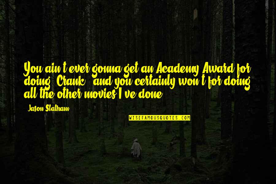 Crank Quotes By Jason Statham: You ain't ever gonna get an Academy Award