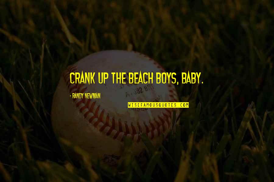 Crank Quotes By Randy Newman: Crank up the Beach Boys, Baby.