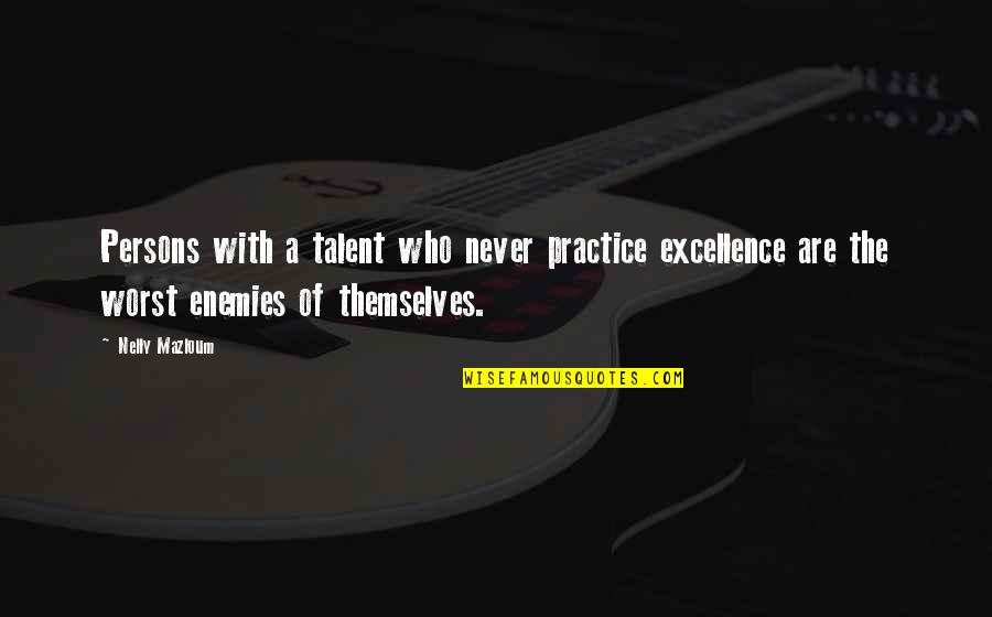 Crank Series Quotes By Nelly Mazloum: Persons with a talent who never practice excellence